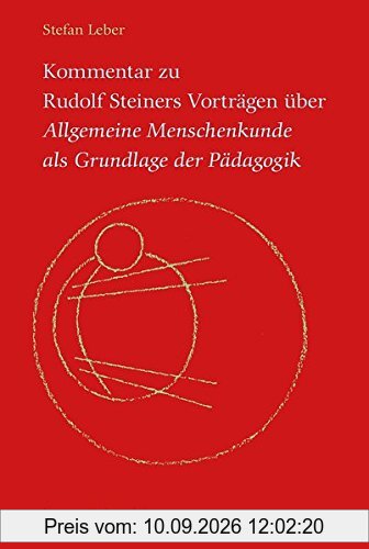 Kommentar zu Rudolf Steiners Vorträgen über Allgemeine Menschenkunde als Grundlage der Pädagogik: Der seelisch, der geistige und der leibliche Gesichtspunkt.