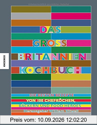 Das Großbritannien Kochbuch: Die besten Rezepte von 100 Köchen, Bäckern und Food Heroes (Jamie Oliver, Nigel Slater, Gill Meller, Yotam Ottolenghi, Nigella Lawson uvm.)