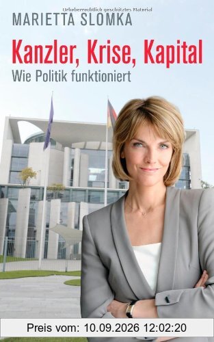 Kanzler, Krise, Kapital: Wie Politik funktioniert