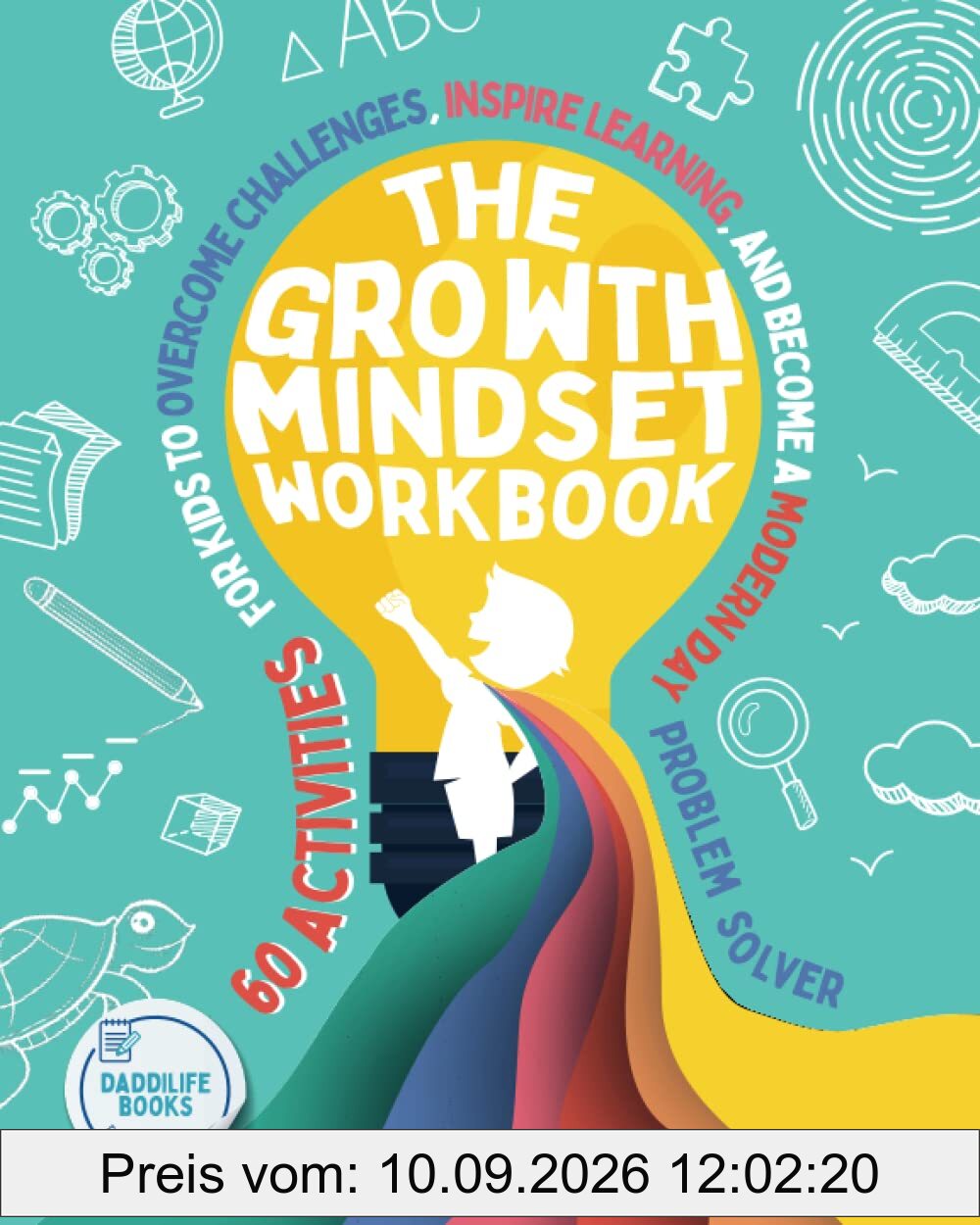 The Growth Mindset Workbook: 60 activities for kids to overcome challenges, inspire learning, and become a modern day problem solver - For ages 6-12.