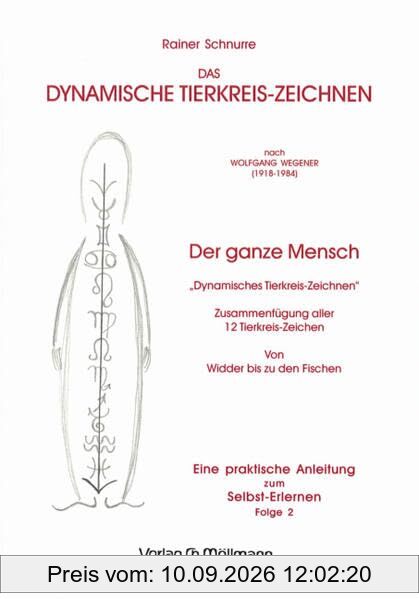Das Dynamische Tierkreis-Zeichnen nach Wolfgang Wegener Folge 2. Der ganze Mensch: Eine praktische Anleitung zum Selbst-Erlernen