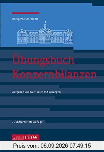 Übungsbuch Konzernbilanzen, 8. Aufl.: Aufgaben und Fallstudien mit Lösungen