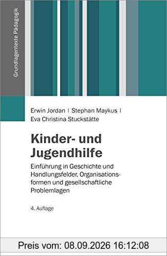 Kinder- und Jugendhilfe: Einführung in Geschichte und Handlungsfelder, Organisationsformen und gesellschaftliche Problemlagen (Grundlagentexte Pädagogik)