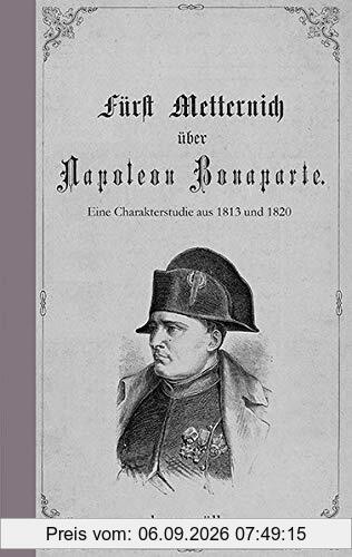 Fürst Metternich über Napoleon Bonaparte
