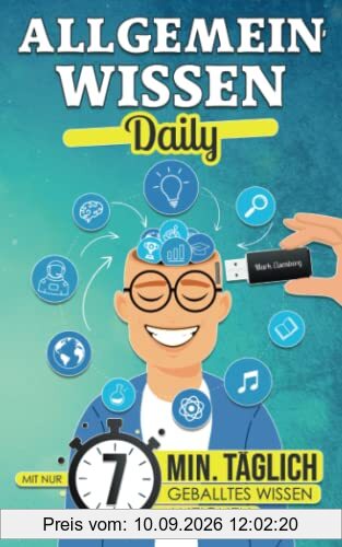 Allgemeinwissen Daily: Mit nur 7 Minuten täglich mühelos geballtes Wissen aneignen