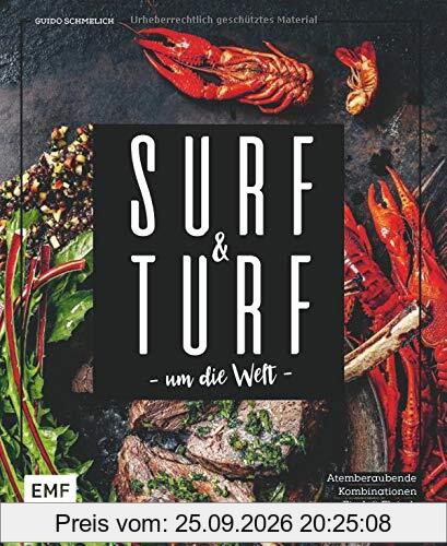 Surf and Turf um die Welt – Das Erlebniskochbuch: Atemberaubende Kombinationen aus Fisch und Fleisch