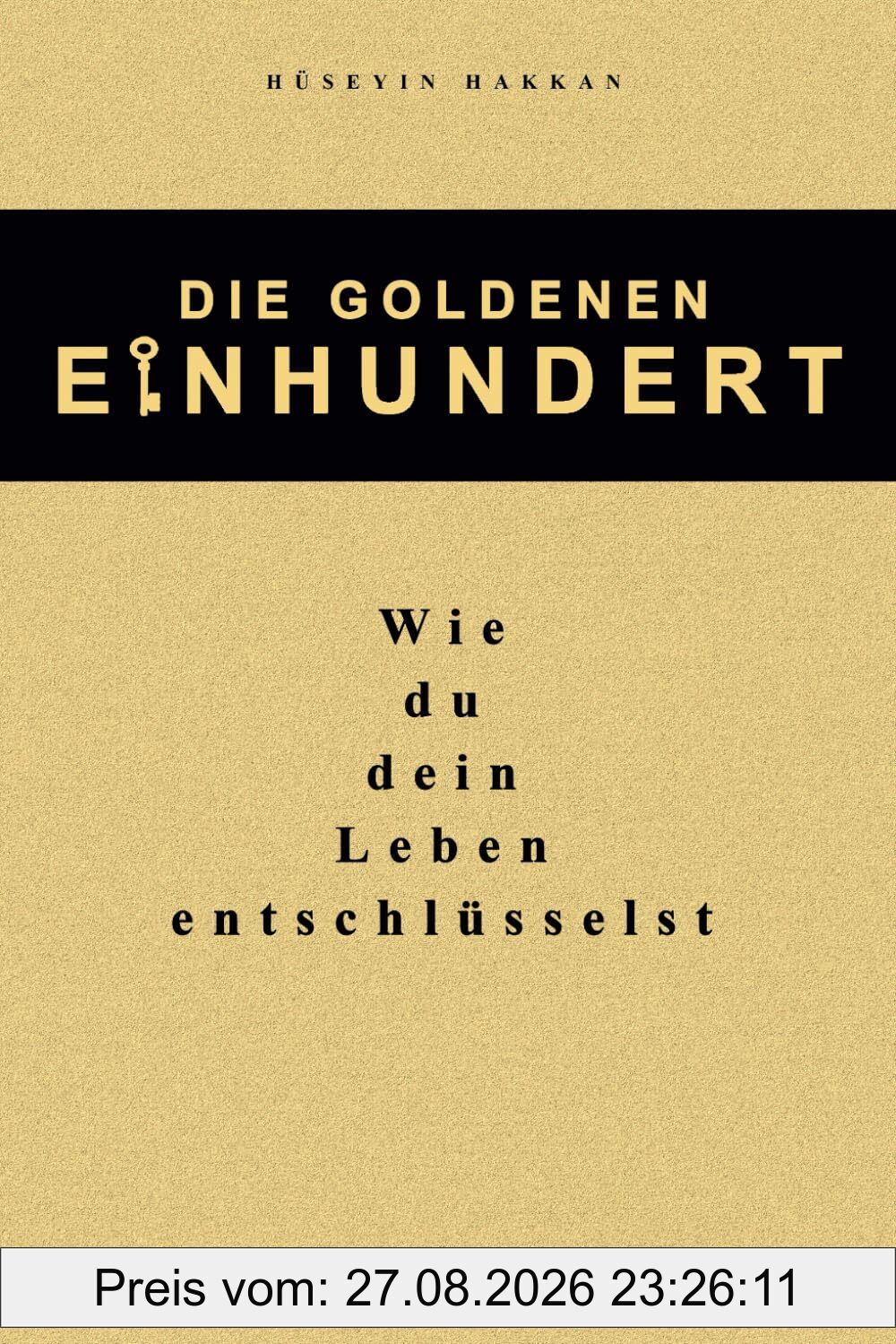 Die Goldenen 100: Wie du dein Leben entschlüsselst! Lerne, wachse und entfache dein volles Potenzial für echten Erfolg in allen Lebensbereichen.