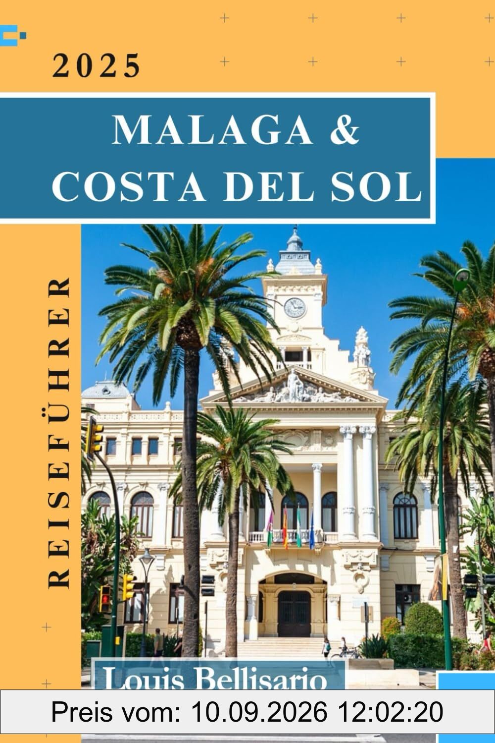 MALAGA & COSTA DEL SOL REISEFÜHRER: Ihr ultimativer Reisebegleiter zur Erkundung der Perle Südspaniens (Bellisario Reisen und Tourismus, Band 8)