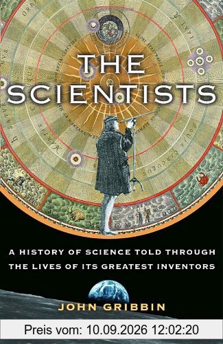 The Scientists: A History of Science Told Through the Lives of Its Greatest Inventors
