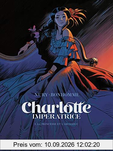 Charlotte impératrice. Vol. 1. La princesse et l'archiduc