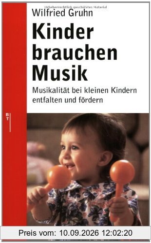 Kinder brauchen Musik: Musikalität bei kleinen Kindern entfalten und fördern (Beltz Ratgeber)
