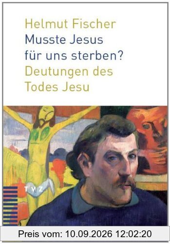 Musste Jesus für uns sterben?: Deutungen des Todes Jesu