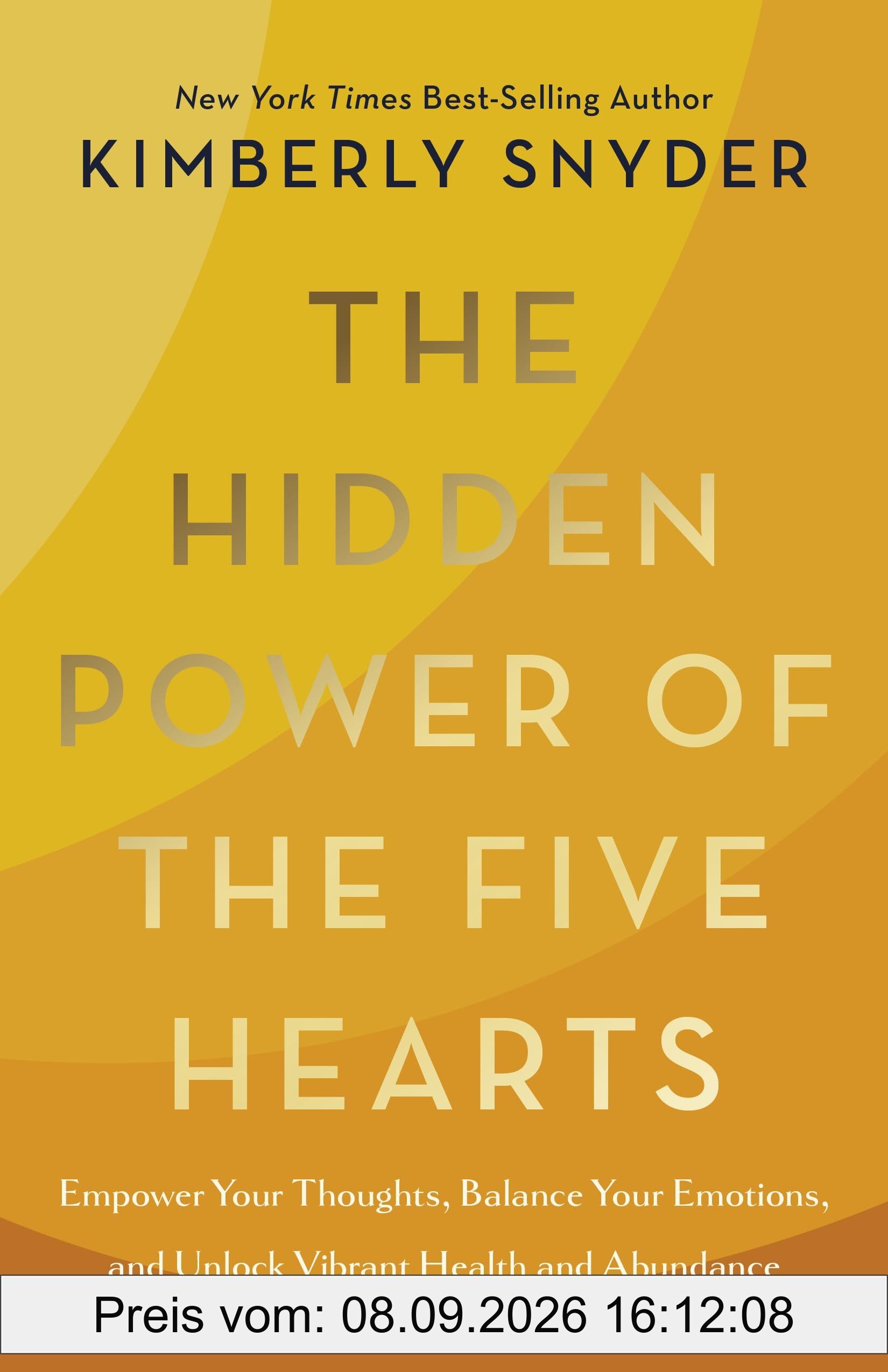 The Hidden Power of the Five Hearts: Empower Your Thoughts, Balance Your Emotions, and Unlock Vibrant Health and Abundance