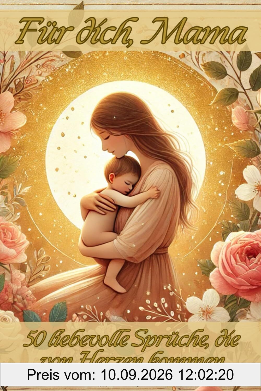 „Für dich, Mama“: 50 liebevolle Sprüche, die von Herzen kommen - ein liebevoll gestaltetes Geschenk für Mama mit zarten Bildern und ehrlichen Worten – ... Geburtstag oder einfach, um Danke zu sagen