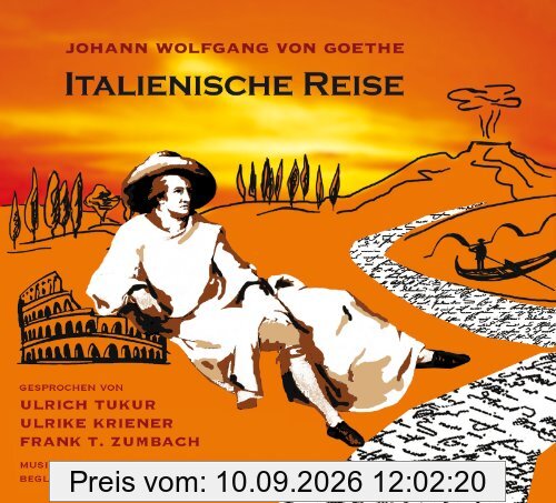 Italienische Reise. Texte aus Johann Wolfgang von Goethe: Italienische Reise, Briefe, Venetianische Epigramme. 2 CDs