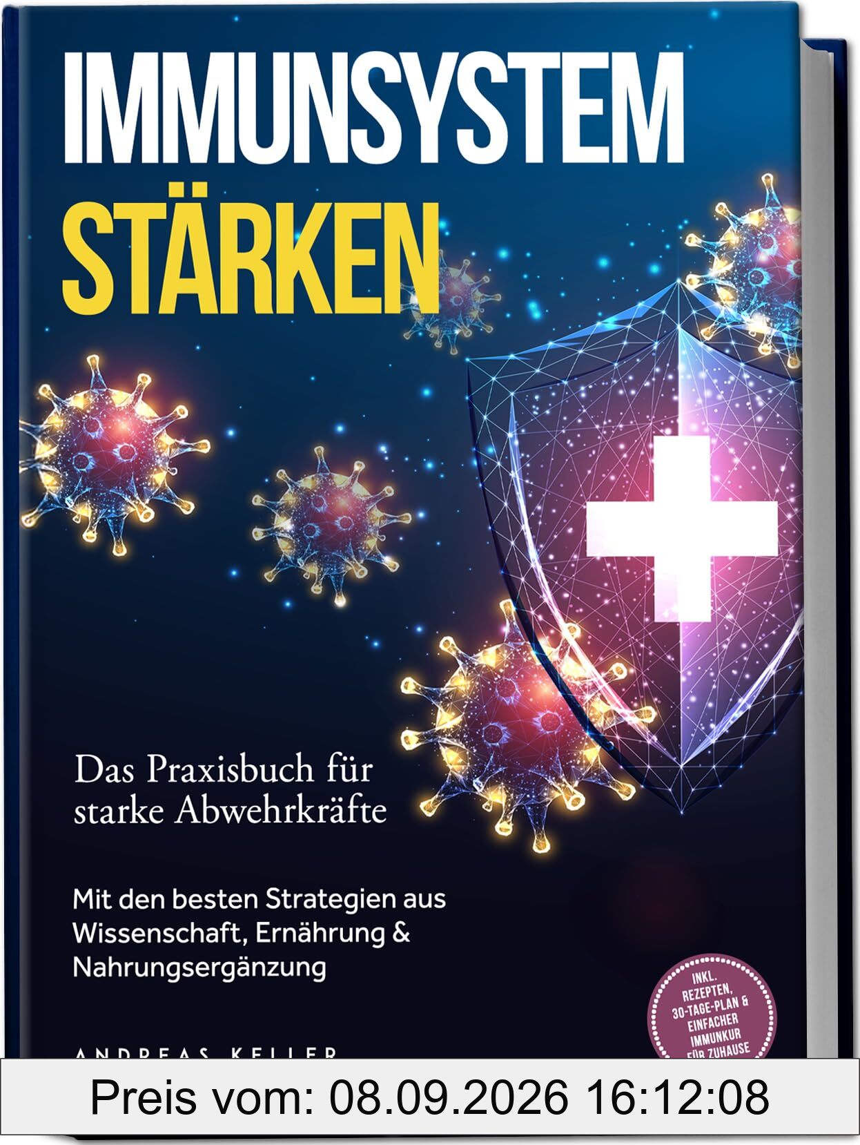 Immunsystem stärken: Das Praxisbuch für starke Abwehrkräfte – Mit den besten Strategien aus Wissenschaft, Ernährung & Nahrungsergänzung – inkl. Rezepten, 30-Tage-Plan & einfacher Immunkur für zuhause
