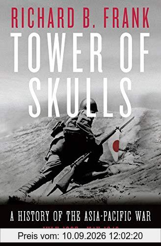 Tower of Skulls: A History of the Asia-Pacific War, Volume I: July 1937-May 1942: A History of the Asia-Pacific War: July 1937-May 1942