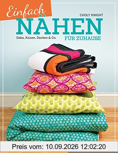 Einfach nähen für Zuhause: Deko, Kissen, Decken & Co.
