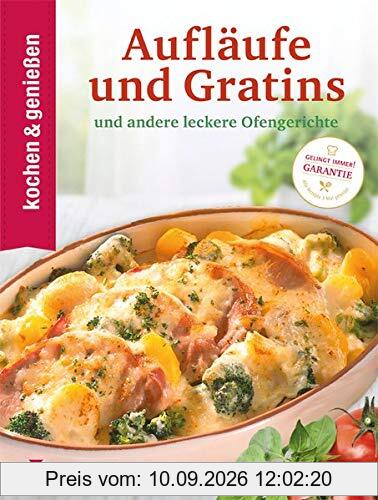Kochen & Genießen Aufläufe und Gratins: ...und andere leckere Ofengerichte