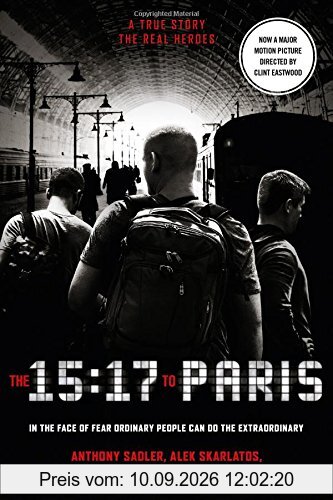 The 15:17 to Paris. Film Tie-n: The True Story of a Terrorist, a Train and Three American Heroes