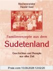 Familienrezepte aus dem Sudetenland. Geschichten und Rezepte aus alter Zeit