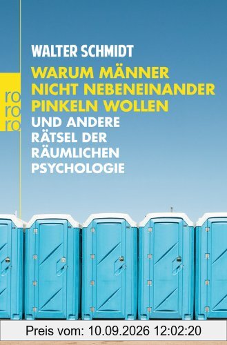Warum Männer nicht nebeneinander pinkeln wollen: und andere Rätsel der räumlichen Psychologie
