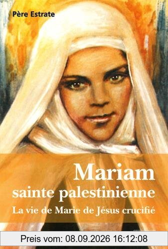 Mariam : sainte palestinienne ou La vie de Marie de Jésus crucifié