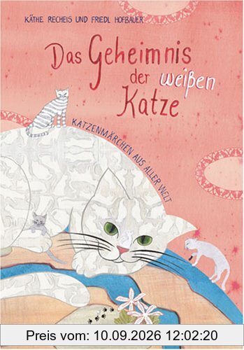 Das Geheimnis der weißen Katze: Katzenmärchen aus aller Welt