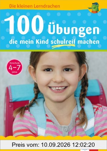 100 Übungen, die mein Kind schulreif machen: Vorschule 4-7 Jahre