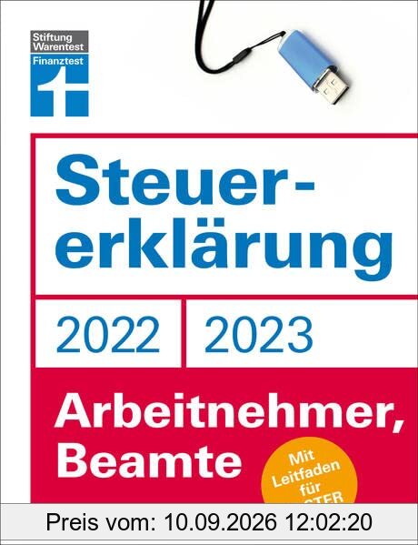 Steuererklärung 2022/2023 - Für Arbeitnehmer und Beamte - Steueroptimierungen und Neuerungen - Einkommenssteuererklärung leicht gemacht - Inkl. Ausfüllhilfen: Mit Leitfaden für Elster