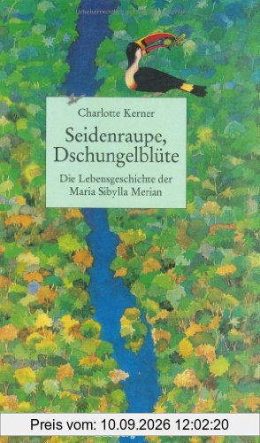 Seidenraupe, Dschungelblüte: Die Lebensgeschichte der Maria Sibylla Merian (Beltz & Gelberg - Biographie)