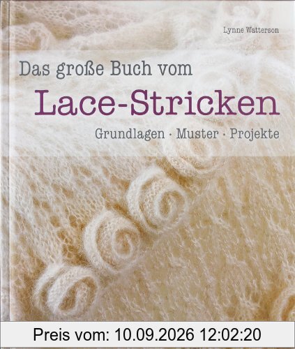 Das große Buch vom Lace-Stricken: Grundlagen, Muster, Projekte