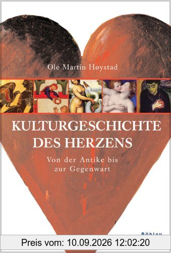 Kulturgeschichte des Herzens: Von der Antike bis zur Gegenwart