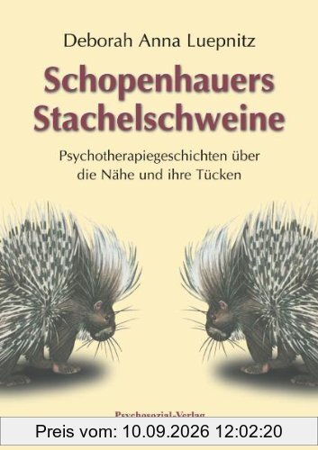 Schopenhauers Stachelschweine: Psychotherapiegeschichten über die Nähe und ihre Tücken