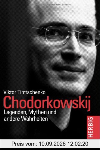 Chodorkowskij: Legenden, Mythen und andere Wahrheiten