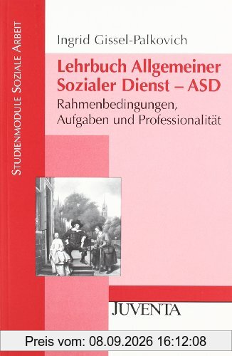 Lehrbuch Allgemeiner Sozialer Dienst - ASD: Rahmenbedingungen, Aufgaben und Professionalität (Studienmodule Soziale Arbeit)
