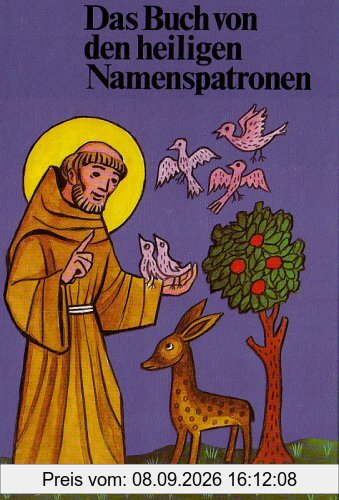 Das Buch von den heiligen Namenspatronen: Das Leben von 76 Heiligen. Für Kinder erzählt