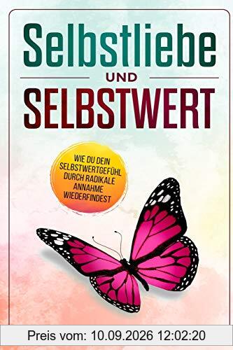 Selbstliebe und Selbstwert: Wie du dein Selbstwertgefühl durch radikale Annahme wiederfindest (Lebenvertiefen, Band 1)