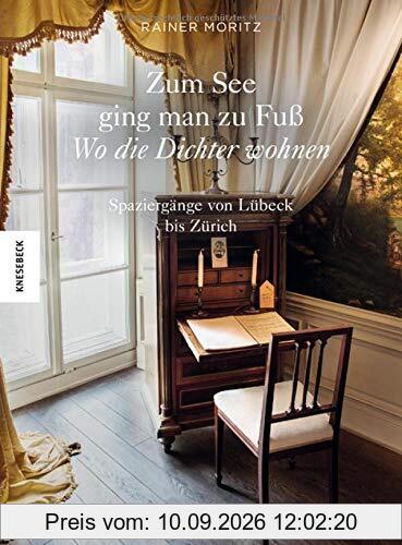 Zum See ging man zu Fuß: Wo die Dichter wohnen. Spaziergänge von Lübeck bis Zürich