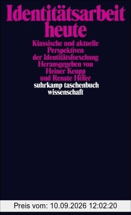 Identitätsarbeit heute: Klassische und aktuelle Perspektiven der Identitätsforschung (suhrkamp taschenbuch wissenschaft)