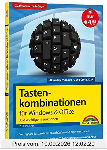 Tastenkombinationen für Windows 10, 7, 8.1 & Office 2019 - 2010 - Alle wichtigen Funktionen: Windows 10, Windows 7, Windows 8.1, Office 2019, 2016, 2013 und 2010