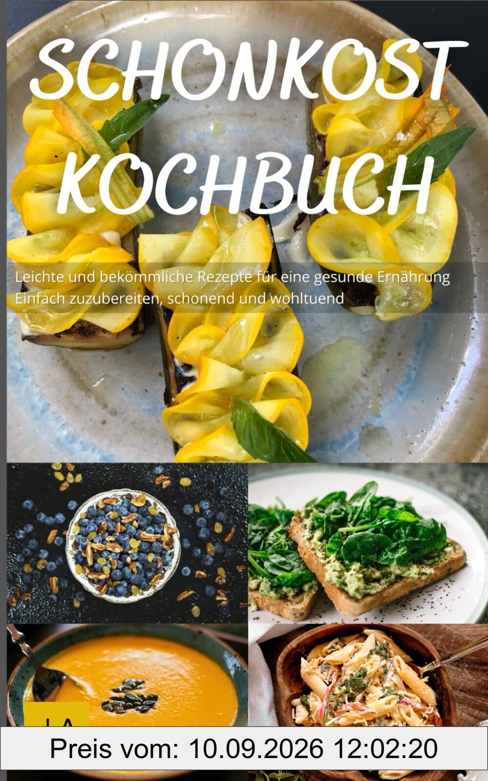 Schonkost Kochbuch: Leichte und bekömmliche Rezepte für eine gesunde Ernährung - Einfach zuzubereiten, schonend und wohltuend