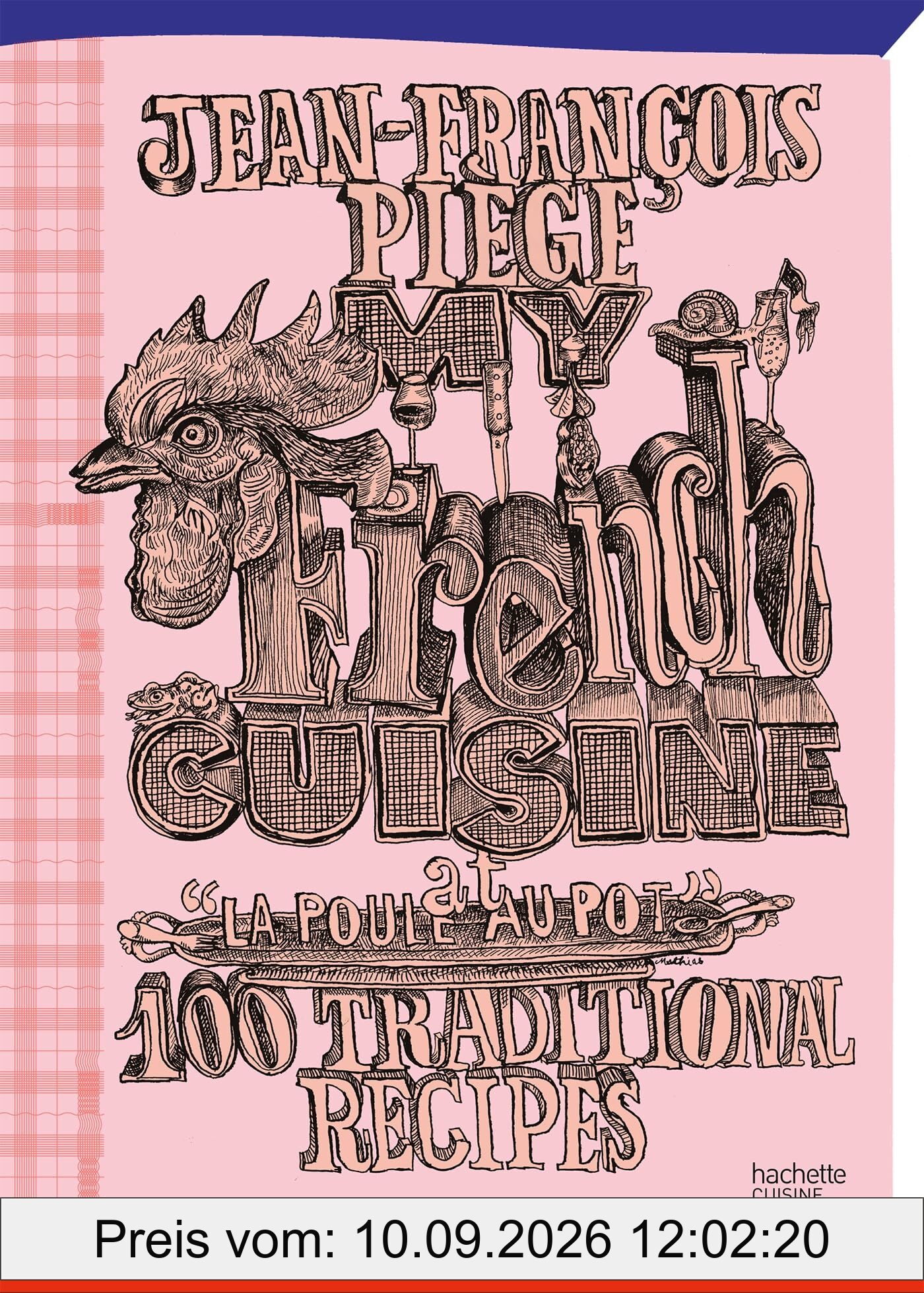 My French cuisine at La poule au pot : 100 traditional recipes
