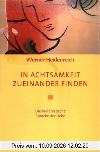 In Achtsamkeit zueinander finden: Die buddhistische Sprache der Liebe (Diederichs Gelbe Reihe)