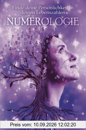 NUMEROLOGIE: Finde dich, deine Persönlichkeit und deinen Lebensweg! Numerologie und die Lehre deiner eigenen Lebenszahlen sind dafür das beste Begleitmaterial! Das Buch der Zahlen für dein Leben!