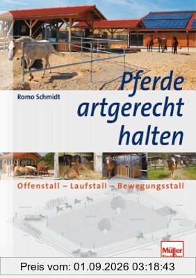Pferde artgerecht halten: Offenstall - Laufstall - Bewegungsstall