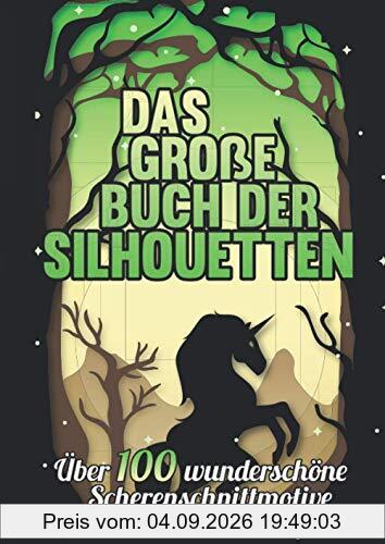 Das große Buch der Silhouetten: Über 100 wunderschöne Scherenschnittmotive