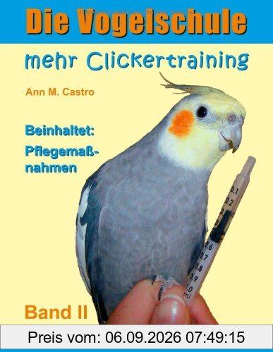 Die Vogelschule. Mehr Clickertraining für Papageien, Sittiche und andere Vögel