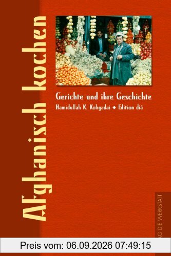 Afghanisch kochen. Gerichte und ihre Geschichte