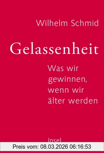 Wilhelm Schmid Gelassenheit, Was Wir Gewinnen, Wenn Wir älter Werden